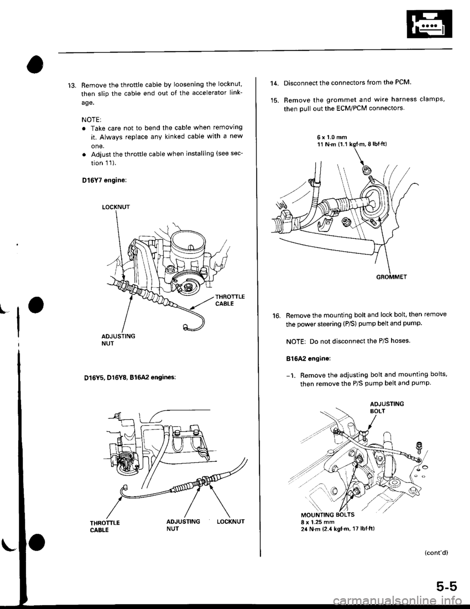 HONDA CIVIC 1996 6.G Workshop Manual 13. Remove the throftle cable by loosening the locknut,
then slip the cable end out of the accelerator link-
age.
NOTE;
. Take care not to bend the cable when removing
it. Always replace any kinked ca