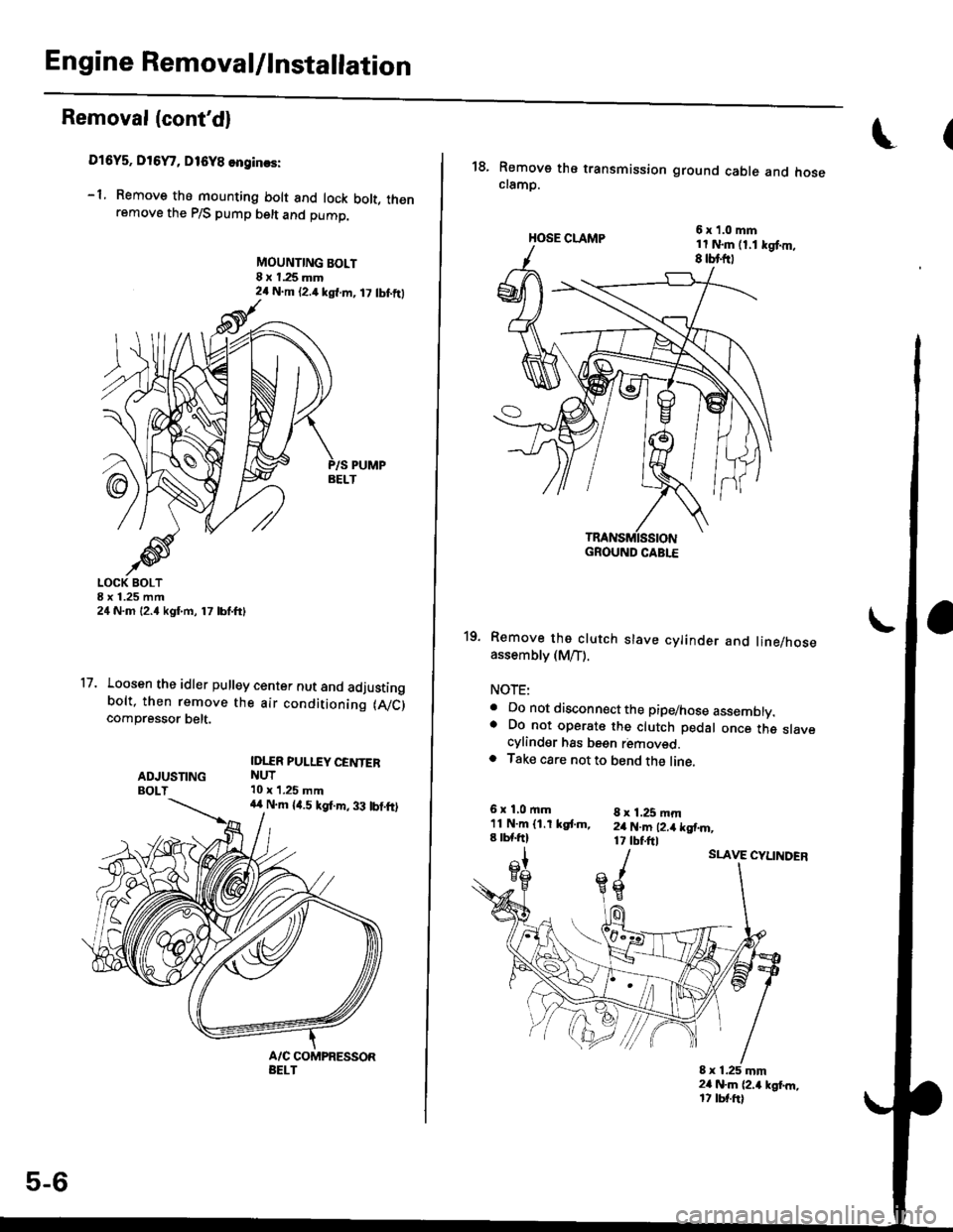 HONDA CIVIC 1996 6.G Workshop Manual Engine Removal/lnstailation
Removal (contdl
Dl6Y5. DrGYr, D16Y8 enginas:
-1. Remove the mounting bolt and lock bolt, thenremove the P/S pump belt and pump.
MOUNTING BOLT8 x 1.25 mm24 N.m {2.4 kgl.m, 