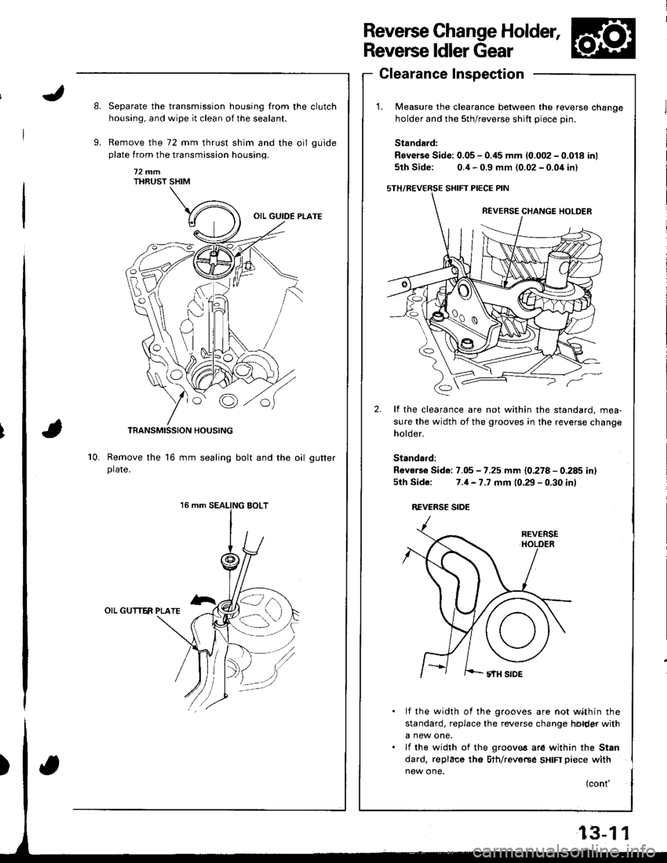 HONDA INTEGRA 1998 4.G Workshop Manual 8.
9.
f;:Y:fffrf#:Juer Sl[
Measure the clearance between the reverse change
holder and the sth/reverse shift piece pin.
Standard:
Reverse Side: 0.05 - 0.45 mm (0.002 - 0.018 inl
5th Side: 0.4 - 0.9 