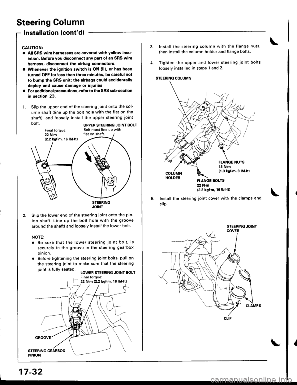 HONDA INTEGRA 1998 4.G Workshop Manual Steering Column
Installation (contdl
CAUTION:
a All SRS wire harness€s are covored with yollow insu-
lation. B€fors you disconnect any part of an SRS wire
harness. disconnoct the airbag connoctoi