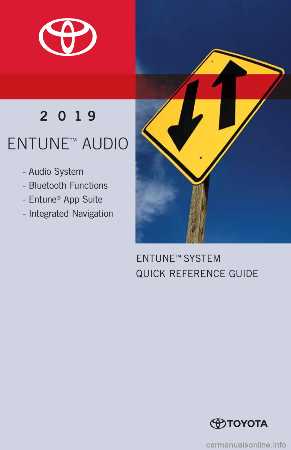 TOYOTA 4RUNNER 2019  Accessories, Audio & Navigation (in English) ENTUNE™ AUDIO
2019
- Audio System
- Bluetooth Functions
- Entune
® App Suite
- Integrated Navigation
ENTUNE™ SYSTEM   
QUICK REFERENCE GUIDE 