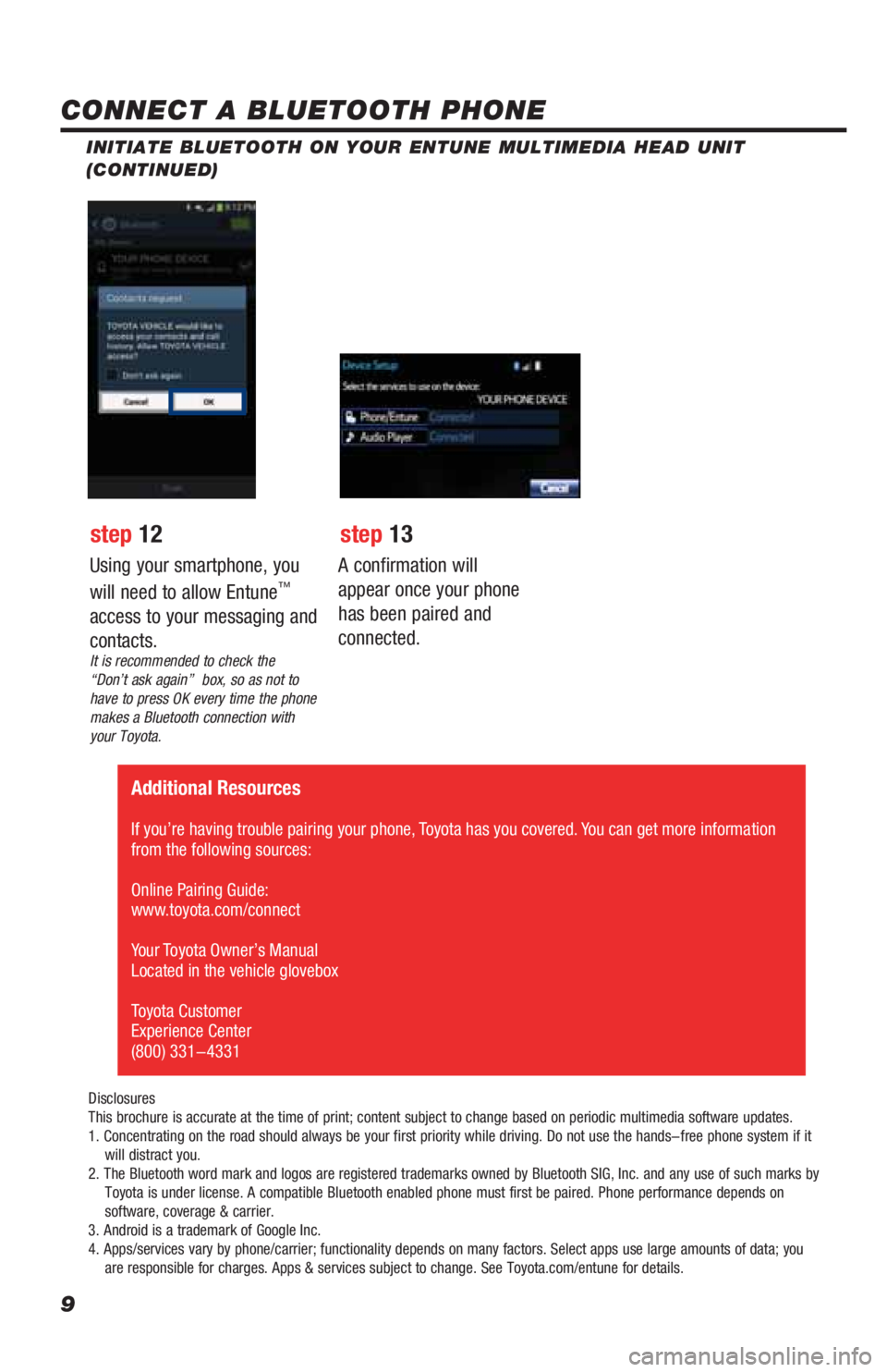 TOYOTA 4RUNNER 2019  Accessories, Audio & Navigation (in English) 9
INITIATE BLUETOOTH ON YOUR ENTUNE MULTIMEDIA HEAD UNIT 
(CONTINUED)
A confirmation will 
appear once your phone 
has been paired and 
connected.
 Additional Resources
If you’re having trouble pair
