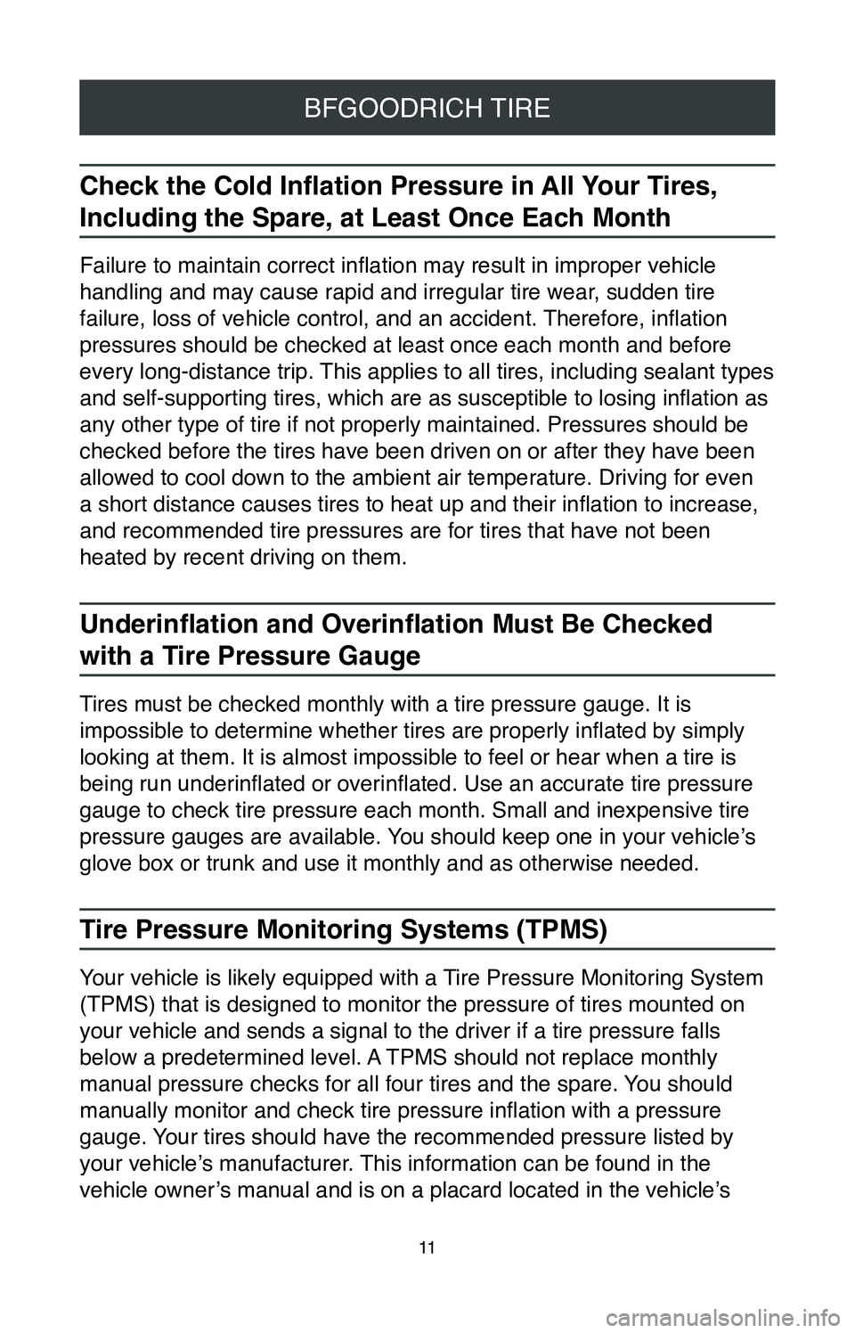 TOYOTA GT86 2020  Warranties & Maintenance Guides (in English) 11
BFGOODRICH TIRE
Check the Cold Inflation Pressure in All Your Tires, 
Including the Spare, at Least Once Each Month
Failure to maintain correct inflation may result in improper vehicle 
handling an