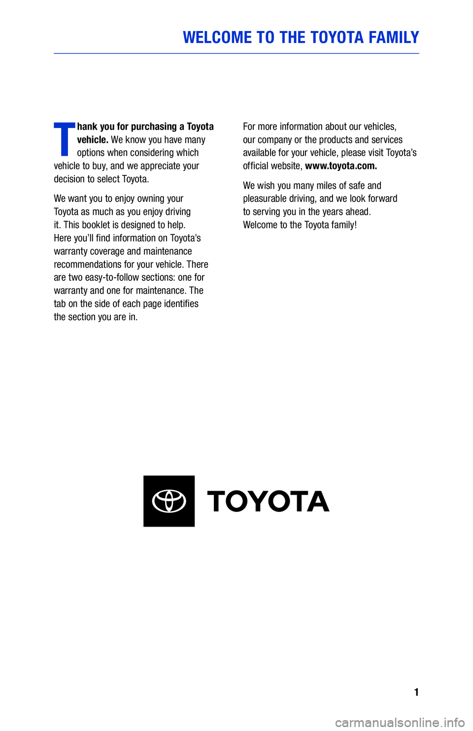 TOYOTA COROLLA HYBRID 2021  Warranties & Maintenance Guides (in English) 1
WELCOME TO THE TOYOTA FAMILY
T
hank you for purchasing a Toyota 
vehicle. We know you have many 
options when considering which  
vehicle to buy, and we appreciate your 
decision to select Toyota.
W