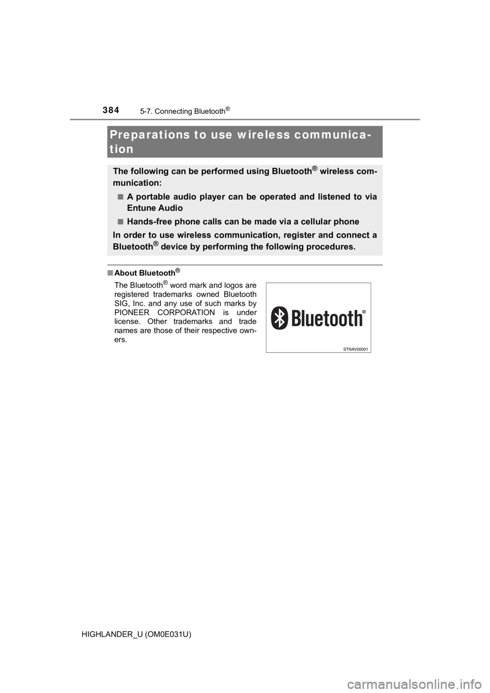 TOYOTA HIGHLANDER 2018  Owners Manual (in English) 384
HIGHLANDER_U (OM0E031U)
5-7. Connecting Bluetooth®
■About Bluetooth®
Preparations to use  wireless communica-
tion
The following can be performed using Bluetooth® wireless com-
munication:
�