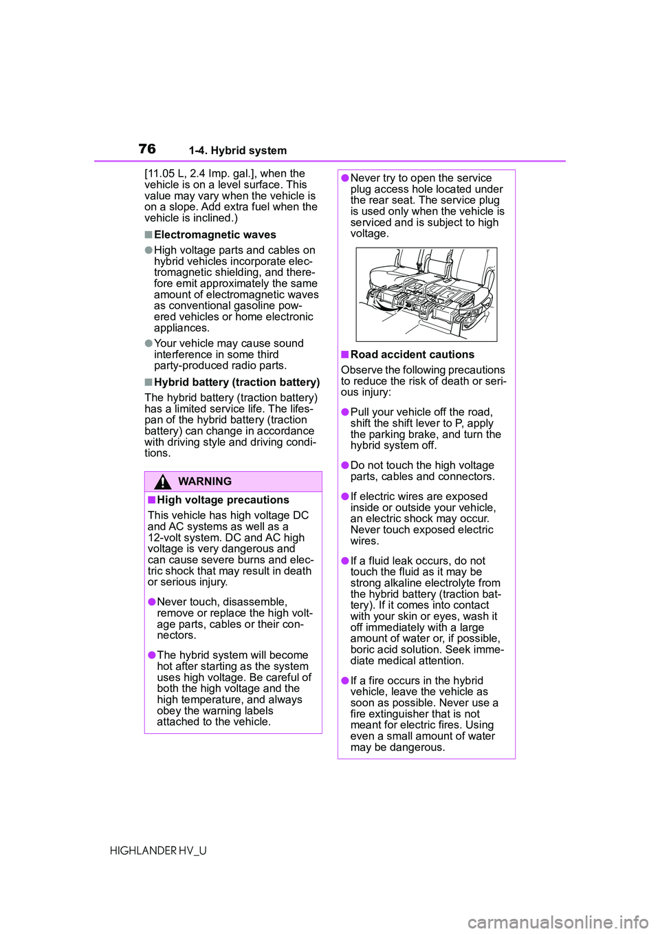 TOYOTA HIGHLANDER HYBRID 2021  Owners Manual (in English) 761-4. Hybrid system
HIGHLANDER HV_U[11.05 L, 2.4 Imp. gal.], when the 
vehicle is on a level surface. This 
value may vary when the vehicle is 
on a slope. Add extra fuel when the 
vehicle is incline