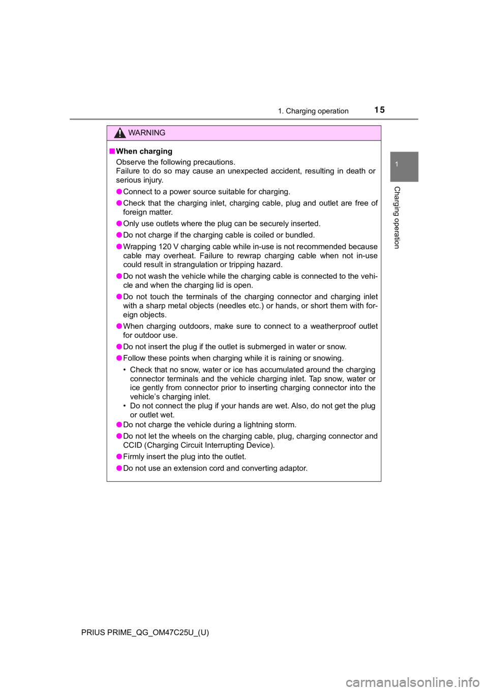 TOYOTA PRIUS PRIME 2018  Owners Manual (in English) PRIUS PRIME_QG_OM47C25U_(U)
151. Charging operation
1
Charging operation
WARNING
■When charging
Observe the following precautions.
Failure  to  do  so  may  cause  an  unexpected  accident,  resulti