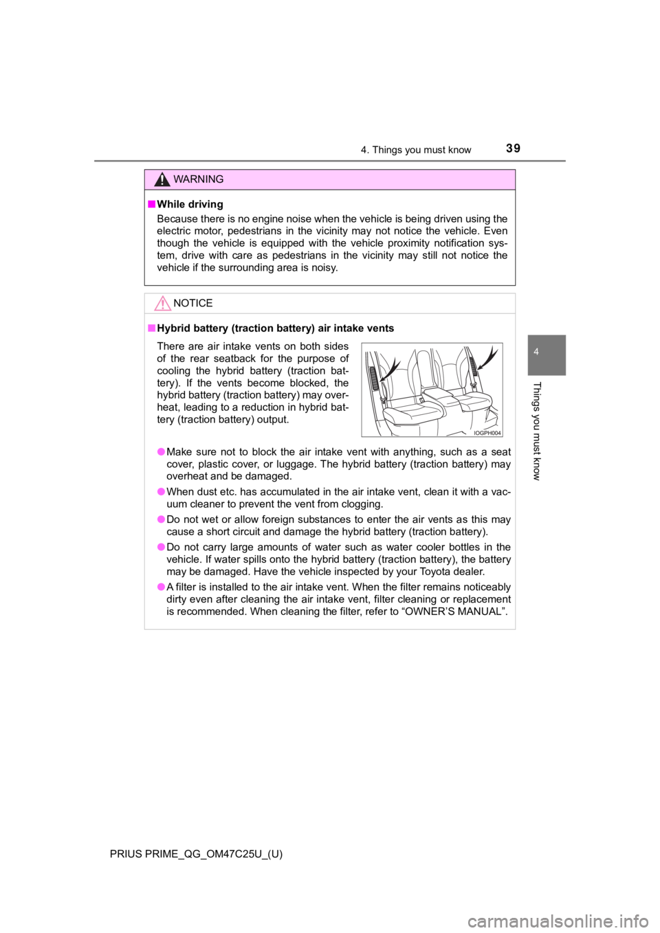 TOYOTA PRIUS PRIME 2018  Owners Manual (in English) PRIUS PRIME_QG_OM47C25U_(U)
394. Things you must know
4
Things you must know
WARNING
■While driving
Because there is no engine noise when the vehicle is being driven using the
electric  motor,  pede
