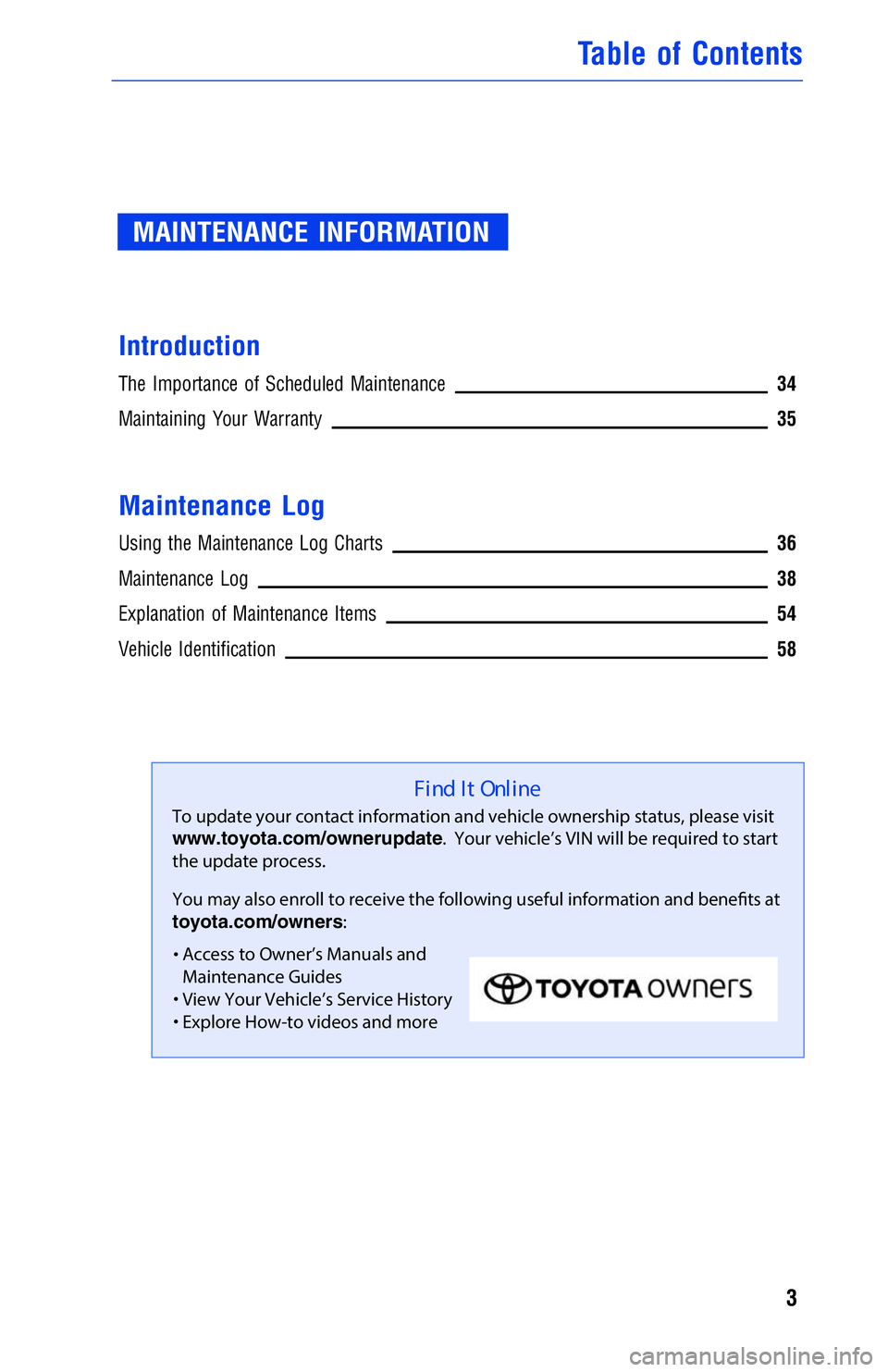 TOYOTA RAV4 2018  Warranties & Maintenance Guides (in English) MAINTENANCE INFORMATION
Introduction
The Importance of Scheduled Maintenance34
Maintaining Your Warranty35
Maintenance Log
Using the Maintenance Log Charts36
Maintenance Log38
Explanation of Maintenan