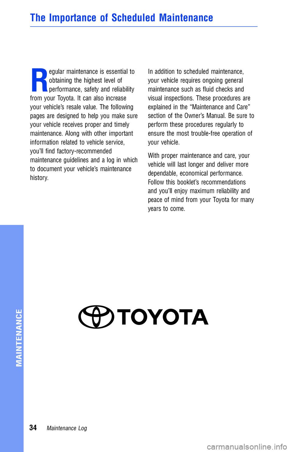 TOYOTA RAV4 2018  Warranties & Maintenance Guides (in English) R
egular maintenance is essential to
obtaining the highest level of
performance, safety and reliability
from your Toyota. It can also increase
your vehicle’s resale value. The following
pages are de