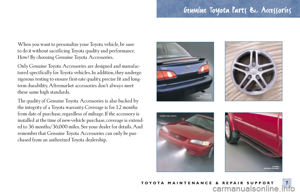 TOYOTA SOLARA 2000  Warranties & Maintenance Guides (in English) When you want to personalize your Toyota vehicle, be  sure 
to do it without  sacrificing Toyota quality and performance.
How? By choosing Genuine Toyota Accessories.
Only Genuine Toyota Accessories a