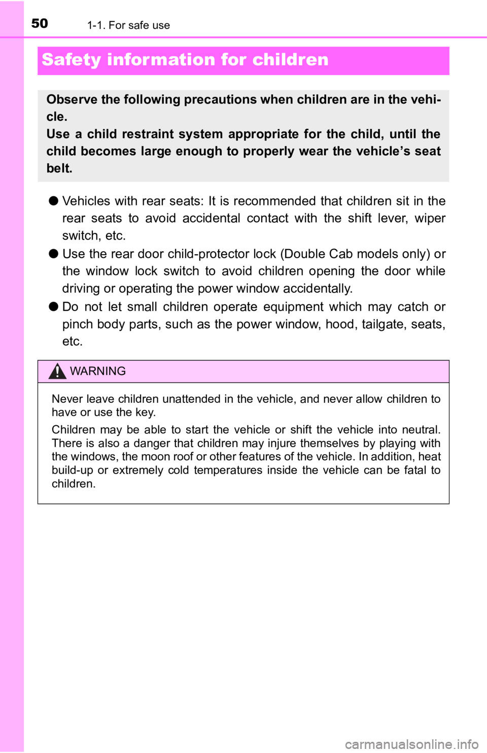 TOYOTA TACOMA 2019  Owners Manual (in English) 501-1. For safe use
Safety information for children
●Vehicles  with  rear  seats:  It  is  recommended  that  children  sit  i n  the
rear  seats  to  avoid  accidental  co ntact  with  the  shift  