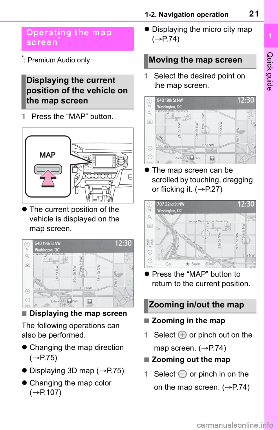 TOYOTA TACOMA 2021  Accessories, Audio & Navigation (in English) 211-2. Navigation operation
1
Quick guide
1-2.Navigation operation
*: Premium Audio only
1Press the “MAP” button.
The current position of the 
vehicle is displayed on the 
map screen.
■Displa