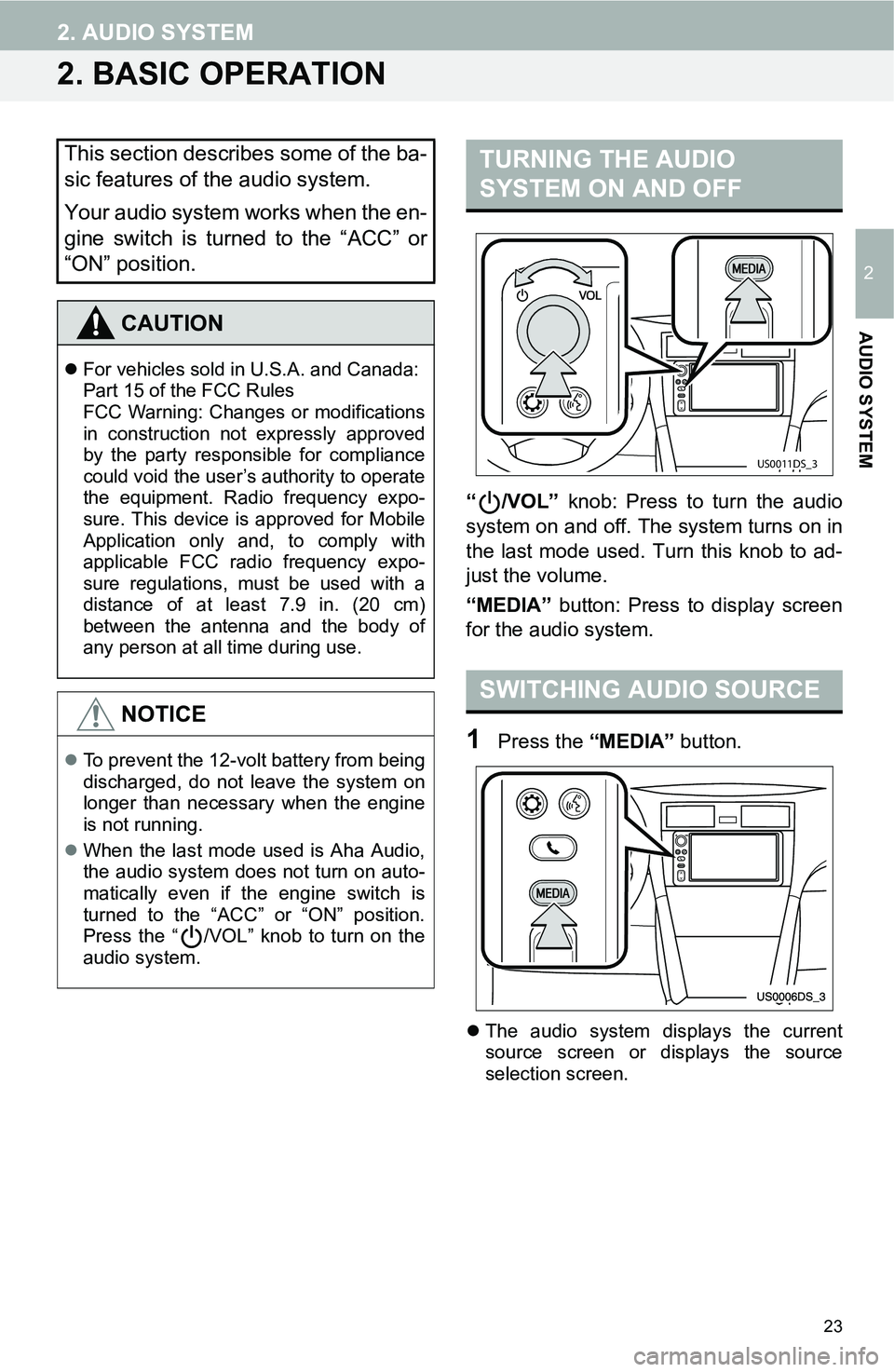 TOYOTA iM 2016  Accessories, Audio & Navigation (in English) 23
2. AUDIO SYSTEM
2
AUDIO SYSTEM
2. BASIC OPERATION
“/VOL” knob: Press to turn the audio
system on and off. The system turns on in
the last mode used. Turn this knob to ad-
just the volume.
“ME