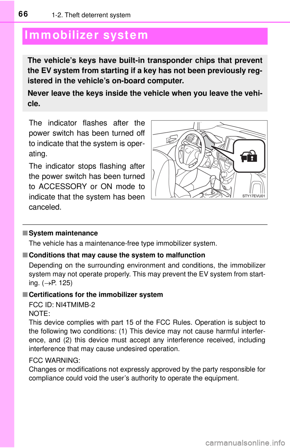 TOYOTA iQ EV 2013  Owners Manual (in English) 661-2. Theft deterrent system
Immobilizer system
The indicator flashes after the
power switch has been turned off
to indicate that the system is oper-
ating.
The indicator stops flashing after
the pow
