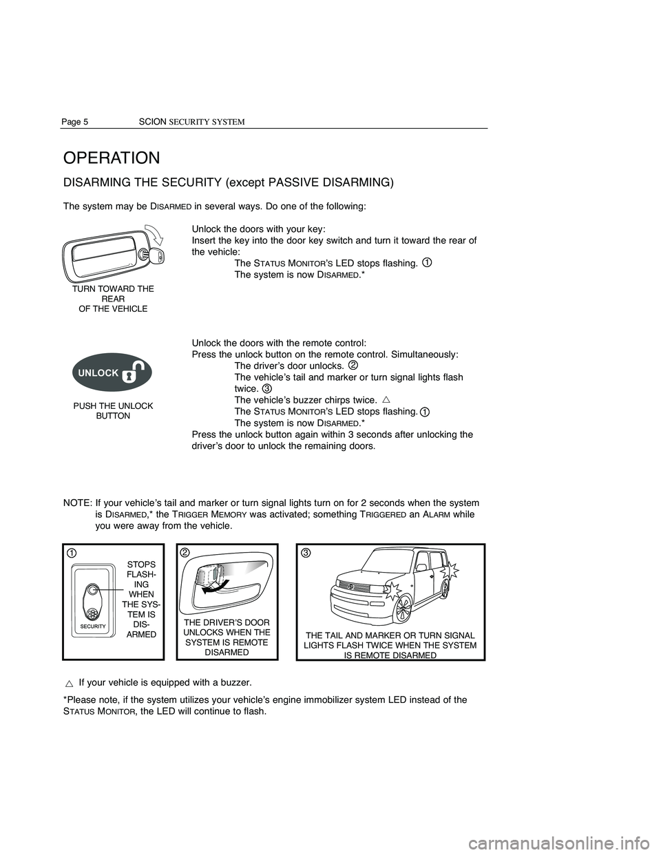 TOYOTA xD 2011  Accessories, Audio & Navigation (in English) SCIONSECURITYSYSTEM Page6
OPERA TION
PASSIVE (AUTOMATIC) ARMING&DISARM ING
WhentheScion Security isprogrammed toPASSIVELYARM,the system willARMafter theignition
key isremoved andalldoors areclosed; yo