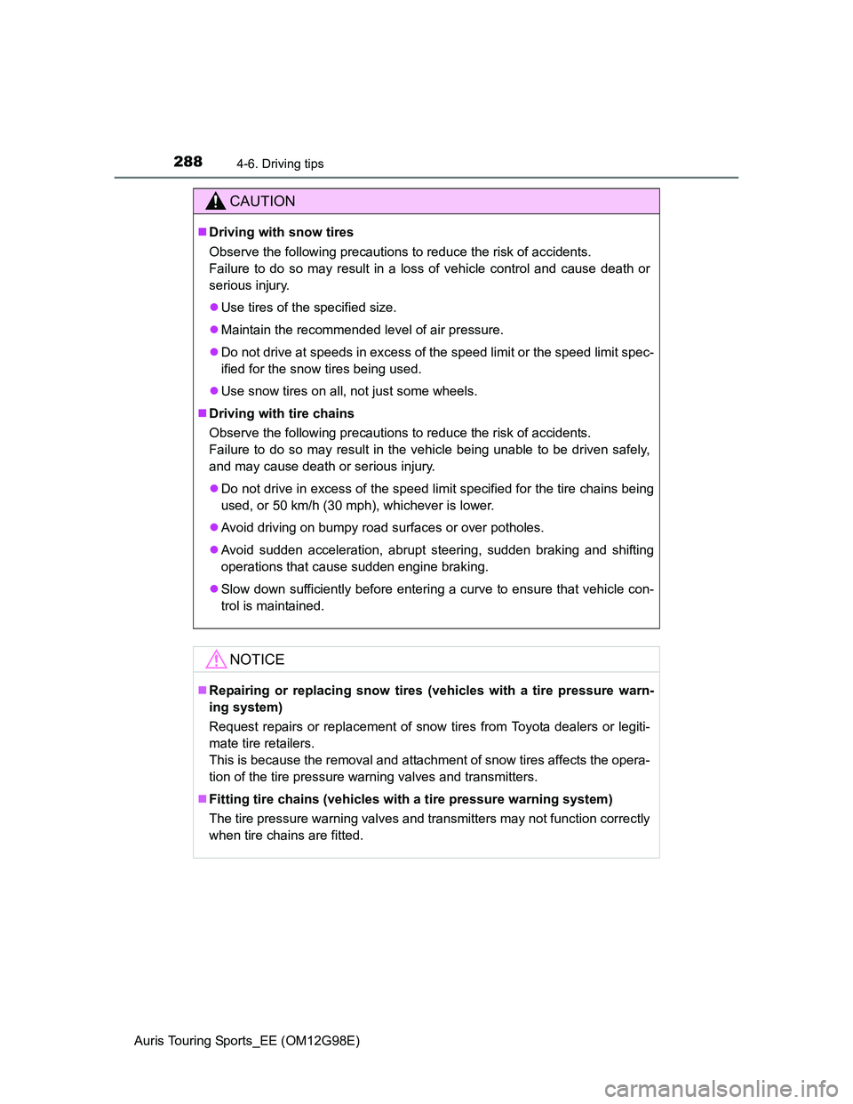 TOYOTA AURIS 2015 Owners Manual (in English) 2884-6. Driving tips
Auris Touring Sports_EE (OM12G98E)
CAUTION
Driving with snow tires
Observe the following precautions to reduce the risk of accidents.
Failure to do so may result in a loss of TOYOTA AURIS 2015 Owners Manual (in English) 2884-6. Driving tips
Auris Touring Sports_EE (OM12G98E)
CAUTION
Driving with snow tires
Observe the following precautions to reduce the risk of accidents.
Failure to do so may result in a loss of