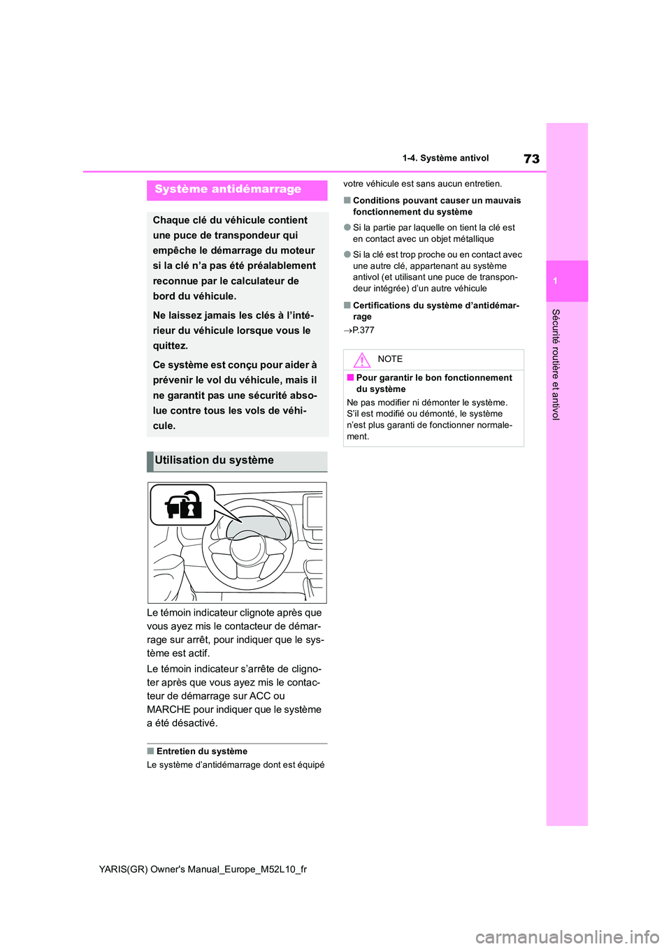 TOYOTA GR YARIS 2020  Notices Demploi (in French) 73
1
YARIS(GR) Owners Manual_Europe_M52L10_fr
1-4. Système antivol
Sécurité routière et antivol
1-4.Système antivol
Le témoin indicateur clignote après que  
vous ayez mis le contacteur de dé