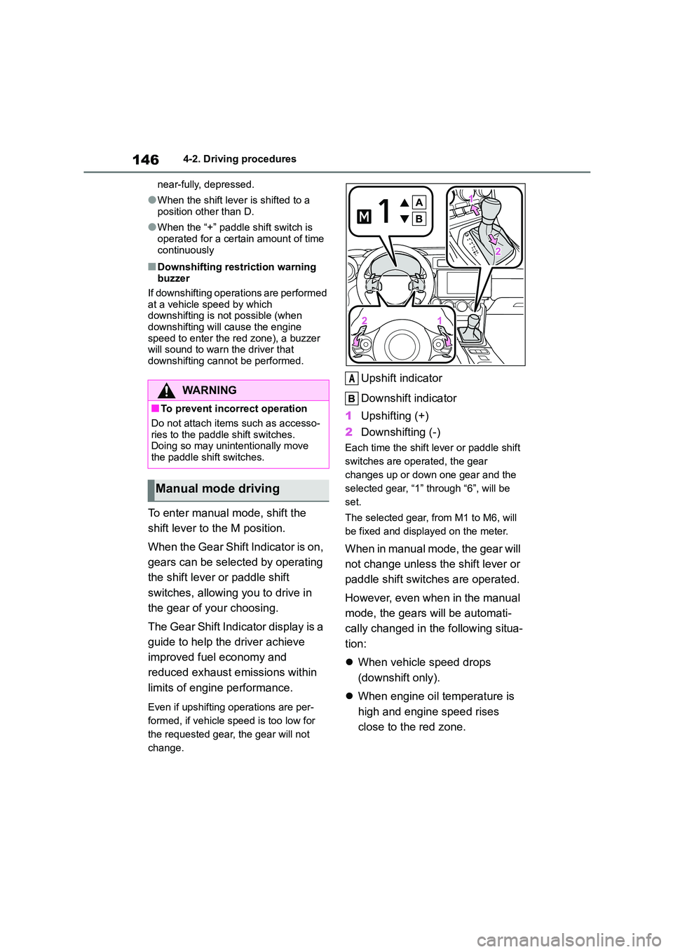 TOYOTA GR86 2022  Owners Manual (in English) 1464-2. Driving procedures 
near-fully, depressed.
●When the shift lever is shifted to a  
position other than D.
●When the “+” paddle shift switch is 
operated for a certain amount of time 
c