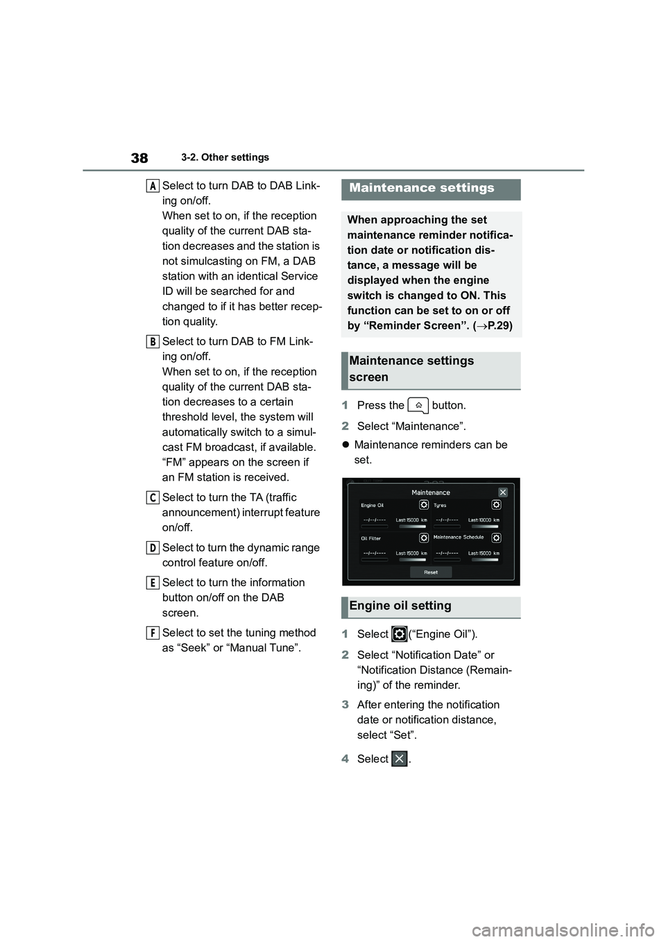TOYOTA GR86 2022  Owners Manual (in English) 383-2. Other settings
Select to turn DAB to DAB Link- 
ing on/off. 
When set to on, if the reception 
quality of the current DAB sta-
tion decreases and the station is 
not simulcasting on FM, a DAB 
