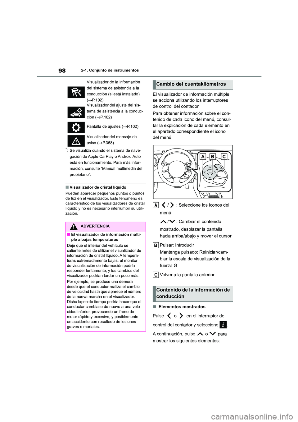 TOYOTA GR86 2022  Manuale de Empleo (in Spanish) 982-1. Conjunto de instrumentos
*: Se visualiza cuando el sistema de nave- 
gación de Apple CarPlay o Android Auto 
está en funcionamiento. Para más infor-
mación, consulte “Manual multimedia de