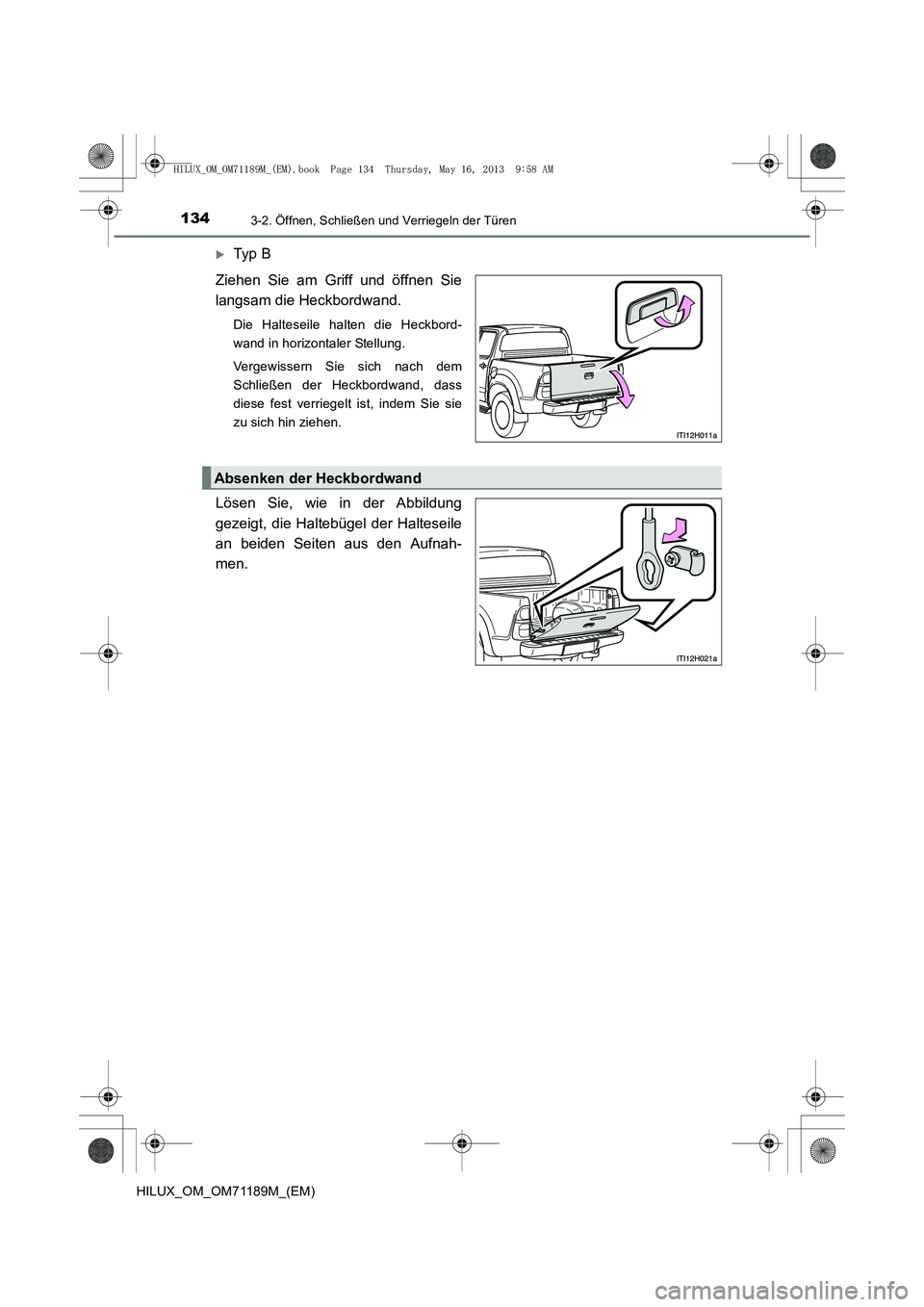 TOYOTA HILUX 2014  Betriebsanleitungen (in German) 1343-2. Öffnen, Schließen und Verriegeln der Türen
HILUX_OM_OM71189M_(EM)
�XTy p  B
Ziehen Sie am Griff und öffnen Sie
langsam die Heckbordwand.
Die Halteseile halten die Heckbord-
wand in horizon