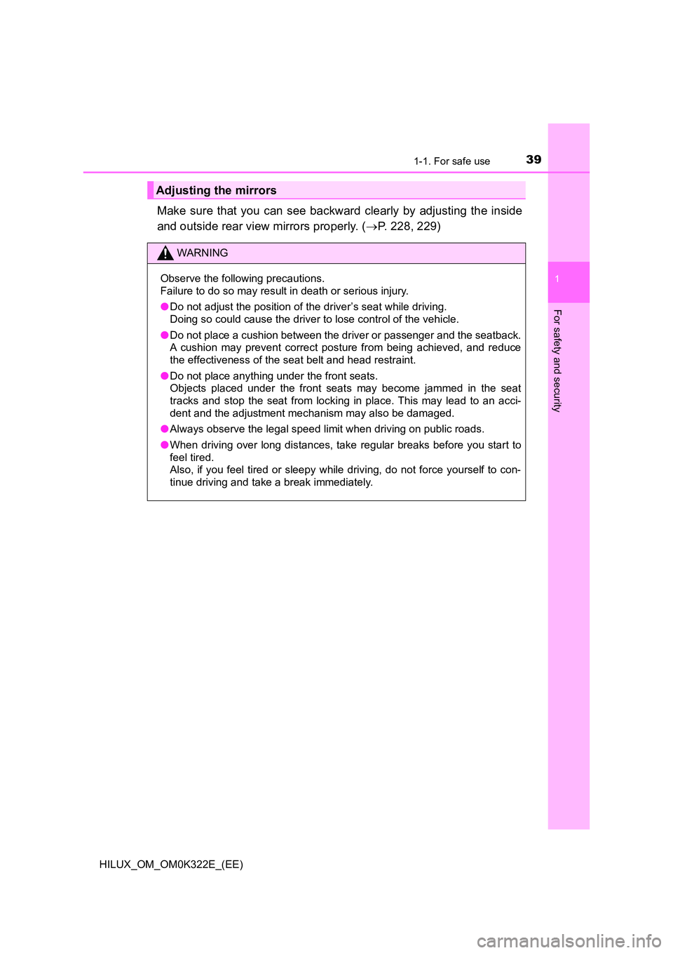 TOYOTA HILUX 2017  Owners Manual (in English) 391-1. For safe use
1
HILUX_OM_OM0K322E_(EE)
For safety and security
Make sure that you can see backward clearly by adjusting the inside 
and outside rear view mirrors properly. ( P. 228, 229)
Adju