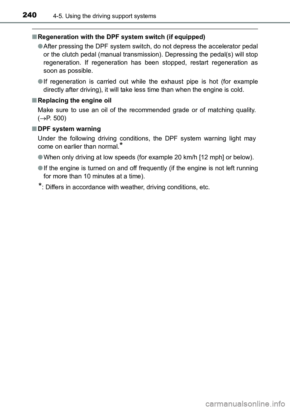 TOYOTA HILUX 2015  Owners Manual (in English) 2404-5. Using the driving support systems
HILUX_OM_OM0K219E_(EE)
■Regeneration with the DPF system switch (if equipped)
●After pressing the DPF system switch, do not depress the accelerator pedal
