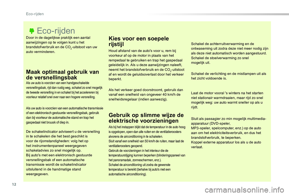 TOYOTA PROACE 2020  Instructieboekje (in Dutch) 12
Proace_nl_Chap00c_eco-conduite_ed01-2019
Door in de dagelijkse praktijk een aantal aanwijzingen op te volgen kunt u het brandstofverbruik en de CO2-uitstoot van uw auto verminderen.
Eco-rijden
Maak