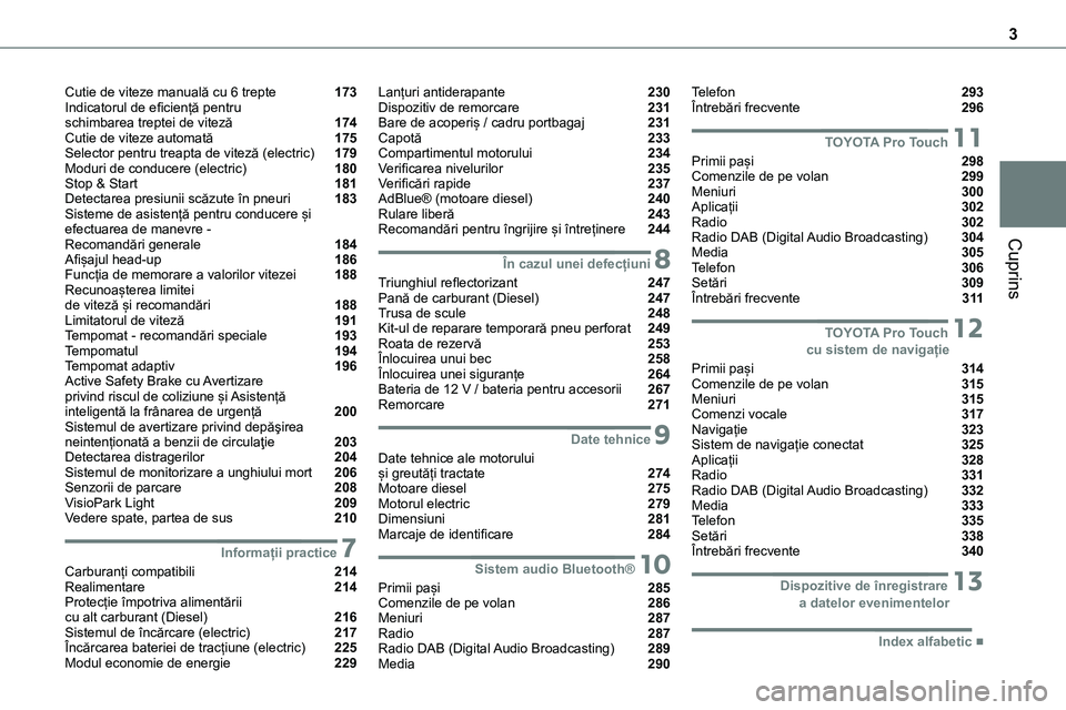 TOYOTA PROACE 2022  Manual de utilizare (in Romanian) 3
Cuprins
Cutie de viteze manuală cu 6 trepte  173Indicatorul de eficiență pentru  schimbarea treptei de viteză  174Cutie de viteze automată  175Selector pentru treapta de viteză (electric)  179