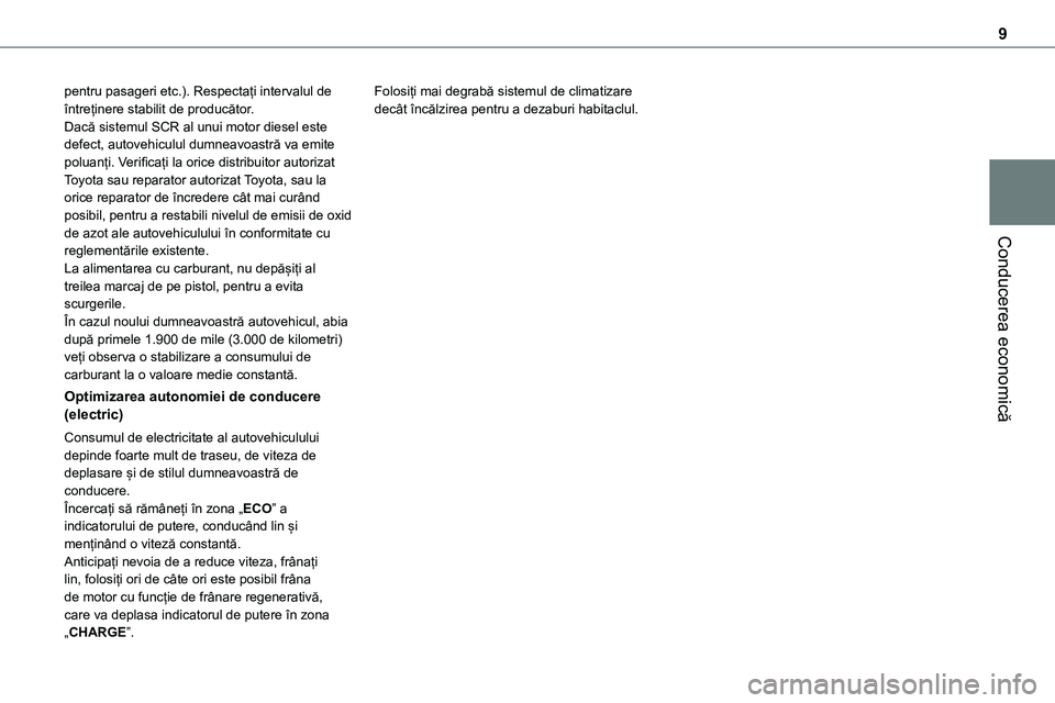 TOYOTA PROACE 2022  Manual de utilizare (in Romanian) 9
Conducerea economică
pentru pasageri etc.). Respectați intervalul de întreținere stabilit de producător.Dacă sistemul SCR al unui motor diesel este defect, autovehiculul dumneavoastră va emit