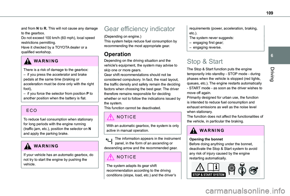 TOYOTA PROACE CITY 2020  Owners Manual 109
Driving
6
and from N to R. This will not cause any damage to the gearbox.Do not exceed 100 km/h (60 mph), local speed restrictions permitting.Have it checked by a TOYOTA dealer or a qualified work