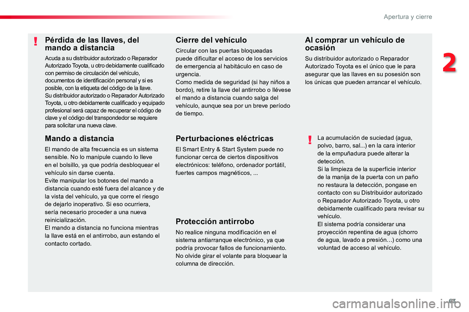 TOYOTA PROACE VERSO 2018  Manuale de Empleo (in Spanish) 63
ProaceVerso_es_Chap02_ouvertures_ed01-2016
Pérdida de las llaves, del mando a distancia
Acuda a su distribuidor autorizado o Reparador Autorizado Toyota, u otro debidamente cualificado con permiso