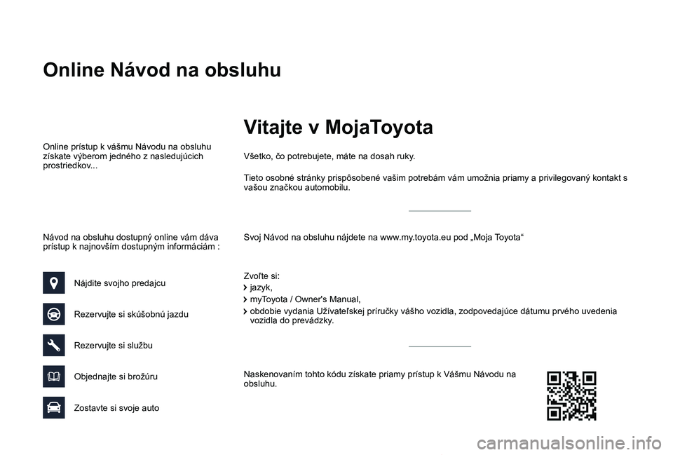 TOYOTA PROACE VERSO 2019  Návod na použitie (in Slovakian) Proace Verso_sk_Chap00_couv-imprimeur_ed01-2019
Online Návod na obsluhu
Svoj Návod na obsluhu nájdete na www.my.toyota.eu pod „Moja Toyota“
Všetko, čo potrebujete, máte na dosah ruky.
Zvoľt