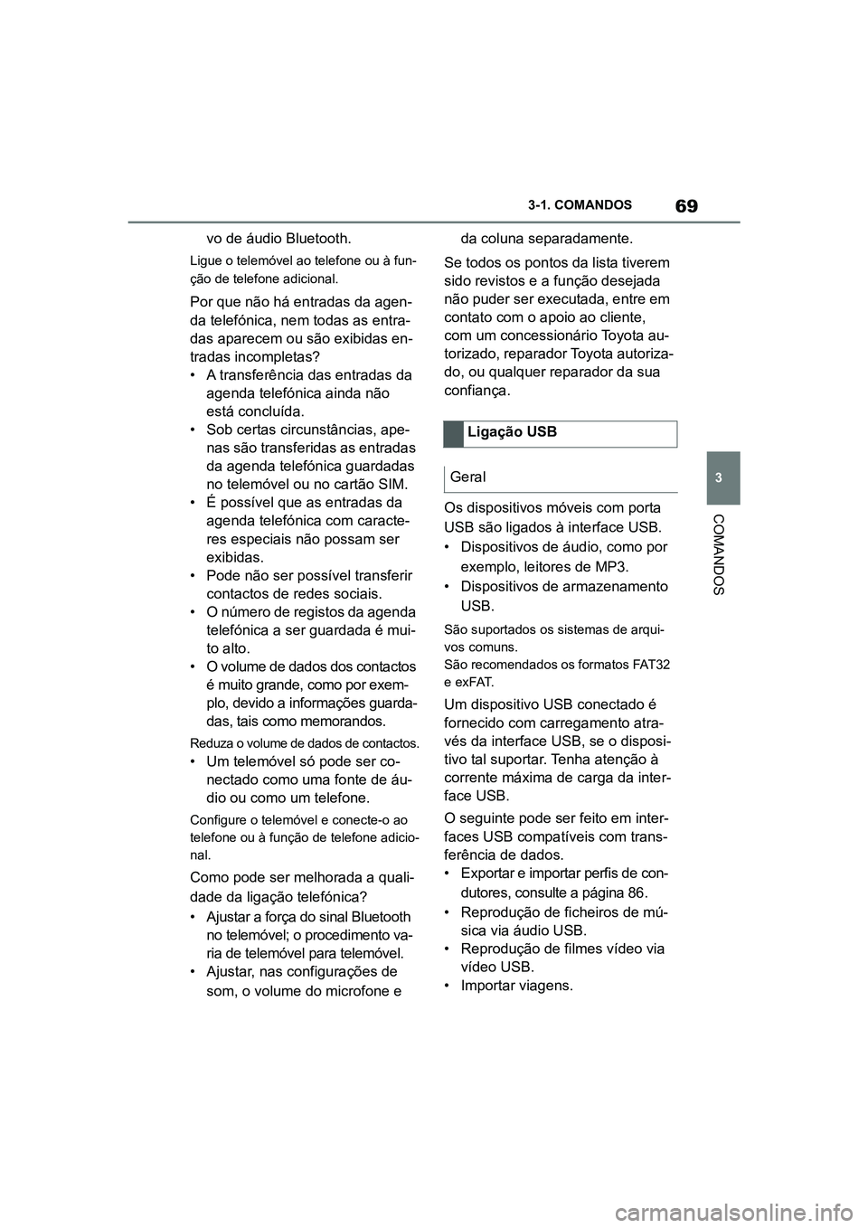 TOYOTA SUPRA 2019  Manual de utilização (in Portuguese) 69
3
Supra Owner's Manual 3-1. COMANDOS
COMANDOS
vo de áudio Bluetooth.
Ligue o telemóvel ao telefone ou à fun
-
ção de telefone adicional.
Por que não há entradas da agen -
da telefónica,