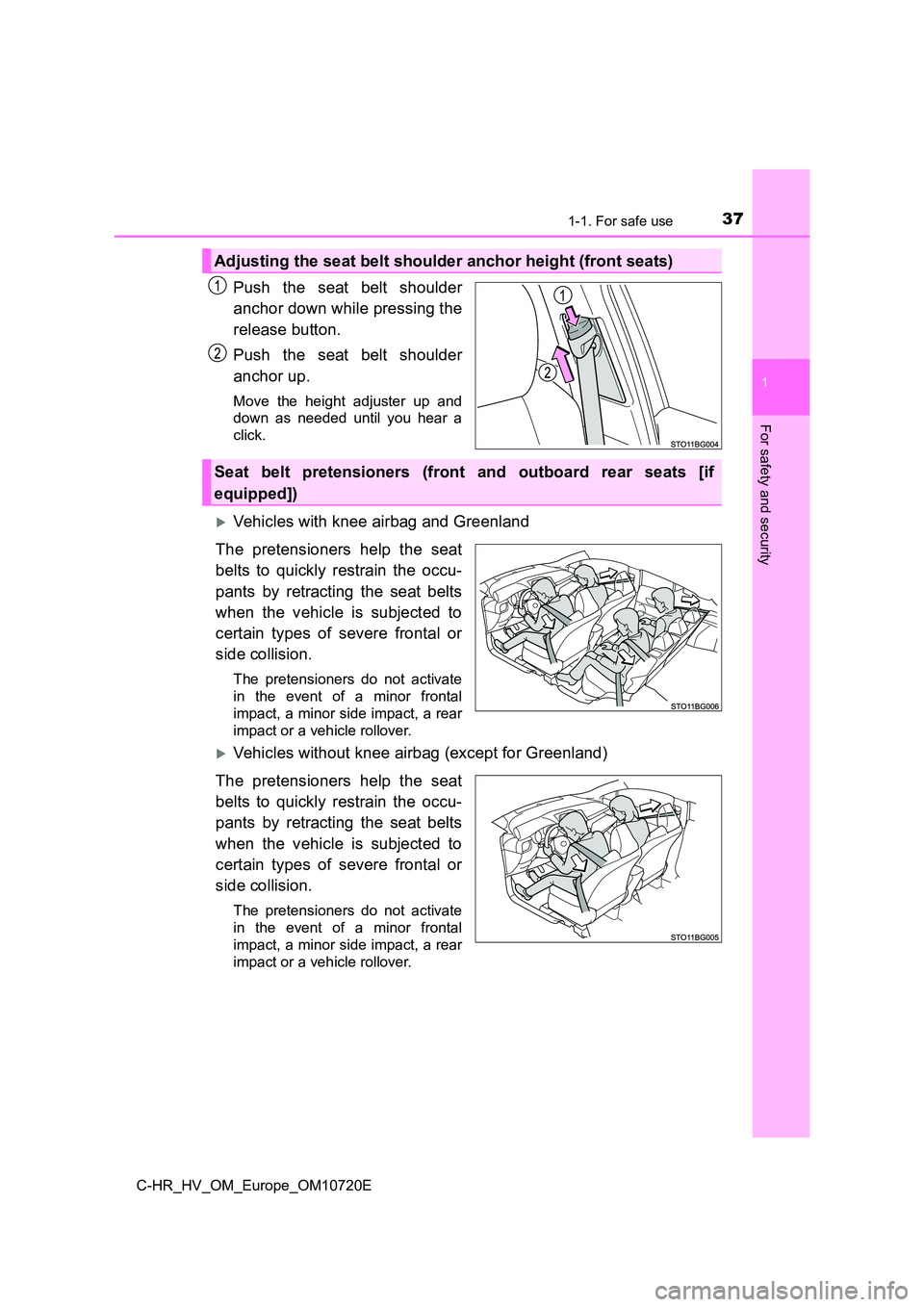 TOYOTA C-HR 2022  Owners Manual 371-1. For safe use
1
For safety and security
C-HR_HV_OM_Europe_OM10720E
Push  the  seat  belt  shoulder 
anchor down while pressing the 
release button. 
Push  the  seat  belt  shoulder 
anchor up.
M