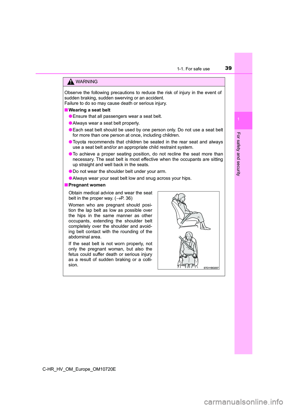 TOYOTA C-HR 2022  Owners Manual 391-1. For safe use
1
For safety and security
C-HR_HV_OM_Europe_OM10720E
WARNING
Observe  the  following  precautions  to  reduce  the  risk  of  injury in  the  event  of 
sudden braking, sudden swer