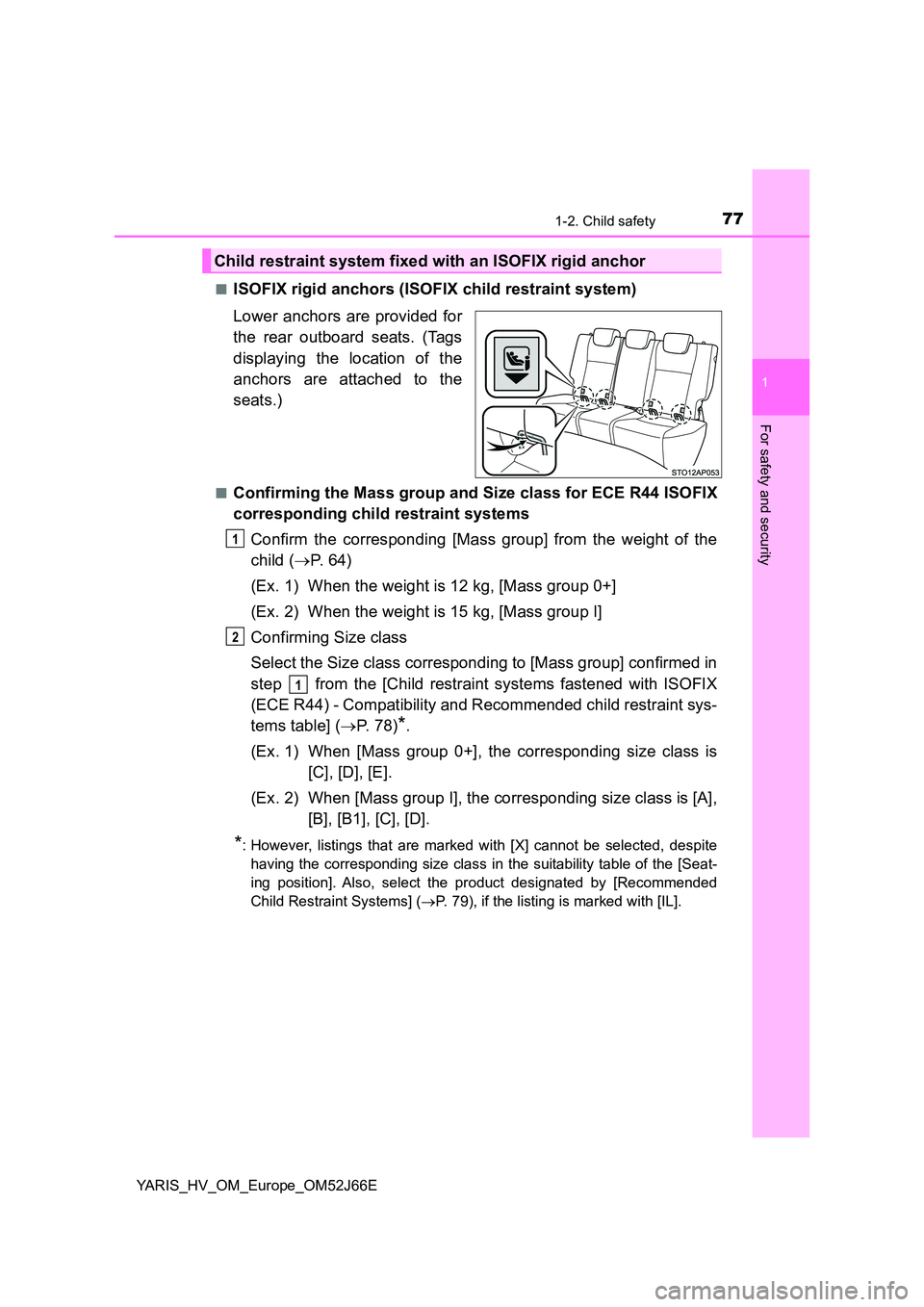 TOYOTA YARIS 2018  Owners Manual 771-2. Child safety
1
For safety and security
YARIS_HV_OM_Europe_OM52J66E 
■ISOFIX rigid anchors (ISOFIX child restraint system) 
Lower anchors are provided for 
the rear outboard seats. (Tags 
disp