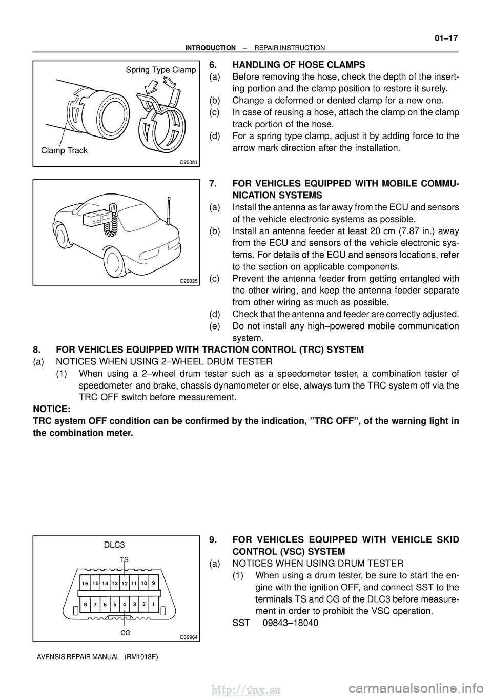 TOYOTA AVENSIS 2003  Service Repair Manual D25081
 Spring Type Clamp
Clamp Track
D20025
CG
DLC3
TS
D30964
±
INTRODUCTION REPAIR INSTRUCTION
01±17
AVENSIS REPAIR MANUAL   (RM1018E)
6. HANDLING OF HOSE CLAMPS
(a) Before removing the hose, chec