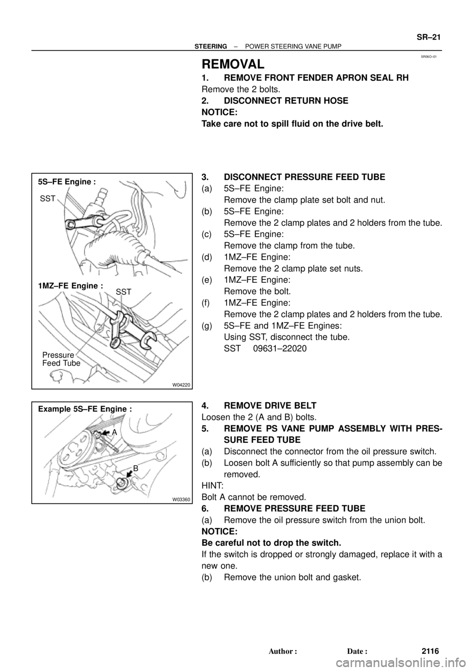 TOYOTA CAMRY 1999  Service Repair Manual SR06O±01
W04220
5S±FE Engine :
1MZ±FE Engine :
Pressure
Feed TubeSST SST
W03360
Example 5S±FE Engine :
A
B
± STEERINGPOWER STEERING VANE PUMP
SR±21
2116 Author: Date:
REMOVAL
1. REMOVE FRONT F