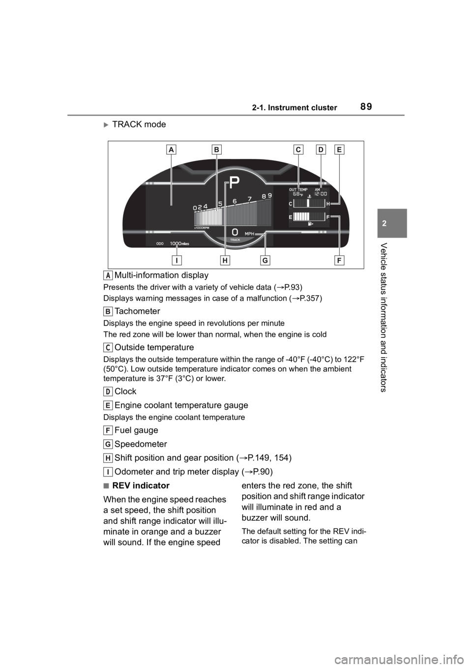 TOYOTA 86 2022  Owners Manual 892-1. Instrument cluster
2
Vehicle status information and indicators
TRACK modeMulti-information display
Presents the driver with a  variety of vehicle data (P.93)
Displays warning messages  in
