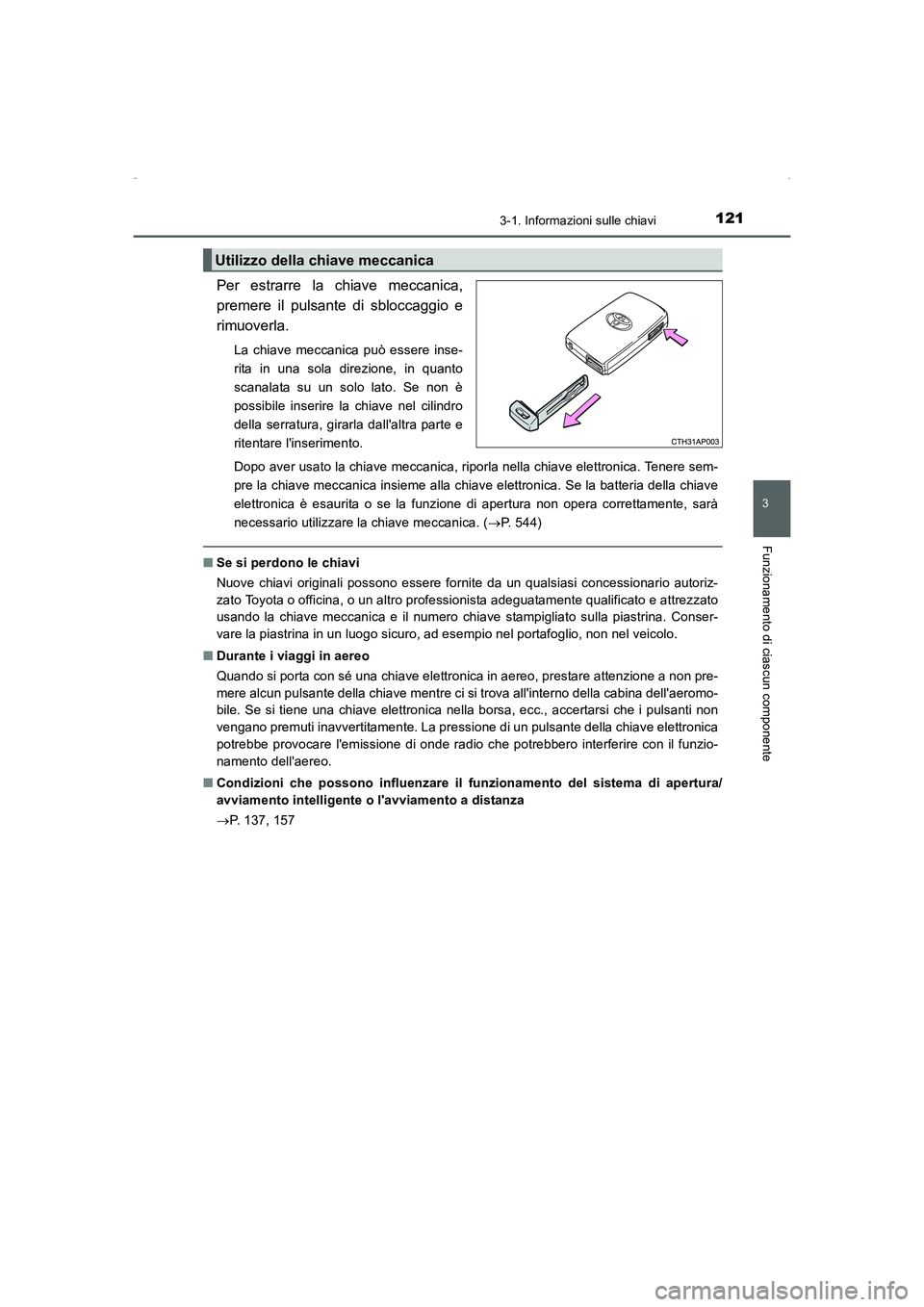 TOYOTA AURIS HYBRID 2016  Manuale duso (in Italian) 1213-1. Informazioni sulle chiavi
3
Funzionamento di ciascun componente
UK_AURIS_HV_HB_EL (OM12K51L)
Per estrarre la chiave meccanica,
premere il pulsante di sbloccaggio e
rimuoverla.
La chiave meccan