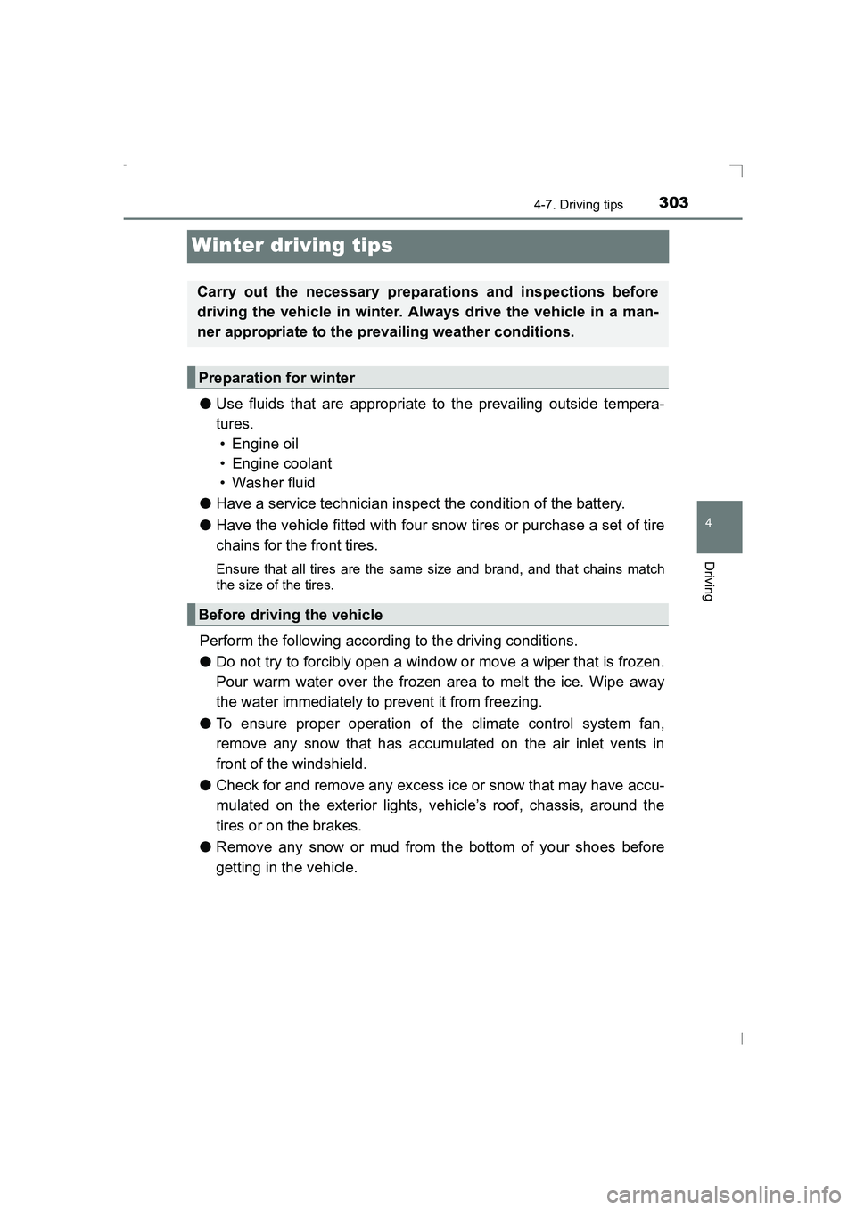 TOYOTA AVENSIS 2015  Owners Manual 303
4
4-7. Driving tips
Driving
AVENSIS_OM_OM20C20E_(EE)
Winter driving tips
●Use fluids that are appropriate to the prevailing outside tempera-
tures.
• Engine oil
• Engine coolant
• Washer f