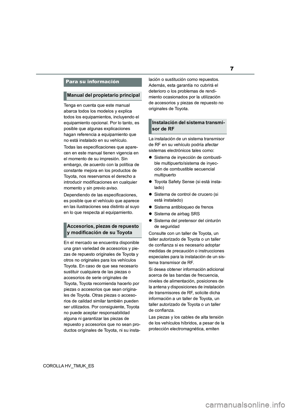 TOYOTA COROLLA HATCHBACK 2020  Manual del propietario (in Spanish) 7
COROLLA HV_TMUK_ES 
Tenga en cuenta que este manual  
abarca todos los modelos y explica 
todos los equipamientos, incluyendo el 
equipamiento opcional. Por lo tanto, es 
posible que algunas explica