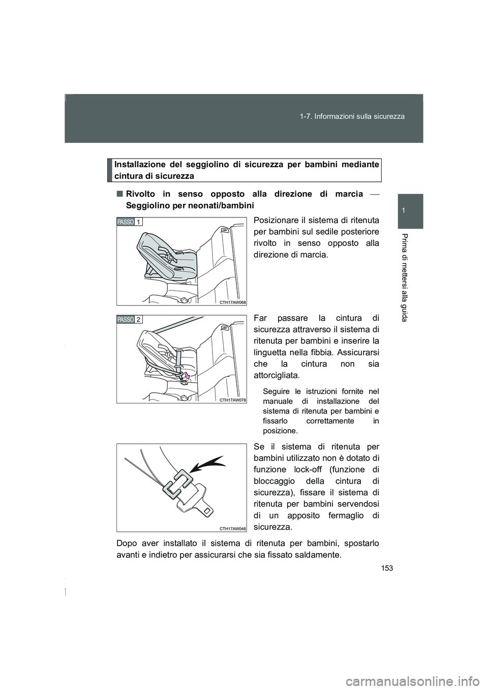 TOYOTA GT86 2014  Manuale duso (in Italian) 153 1-7. Informazioni sulla sicurezza
1
Prima di mettersi alla guida
FT86_EL
Installazione del seggiolino di sicurezza per bambini mediante
cintura di sicurezza
■Rivolto in senso opposto alla direzi