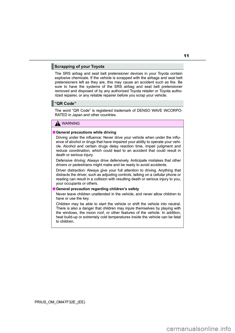 TOYOTA PRIUS 2023  Owners Manual 11
PRIUS_OM_OM47F32E_(EE) 
The SRS airbag and seat belt pretensioner devices in your Toyota contain 
explosive chemicals. If the vehicle is scrapped with the airbags and seat belt
pretensioners left a