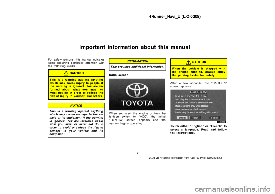 TOYOTA 4RUNNER 2003 N210 / 4.G Navigation Manual 4Runner_Navi_U (L/O 0208)
ii
2003 MY 4Runner Navigation from Aug. ’02 Prod. (OM35799U)
Important information about this manual
For safety reasons, this manual indicates
items requiring particular at