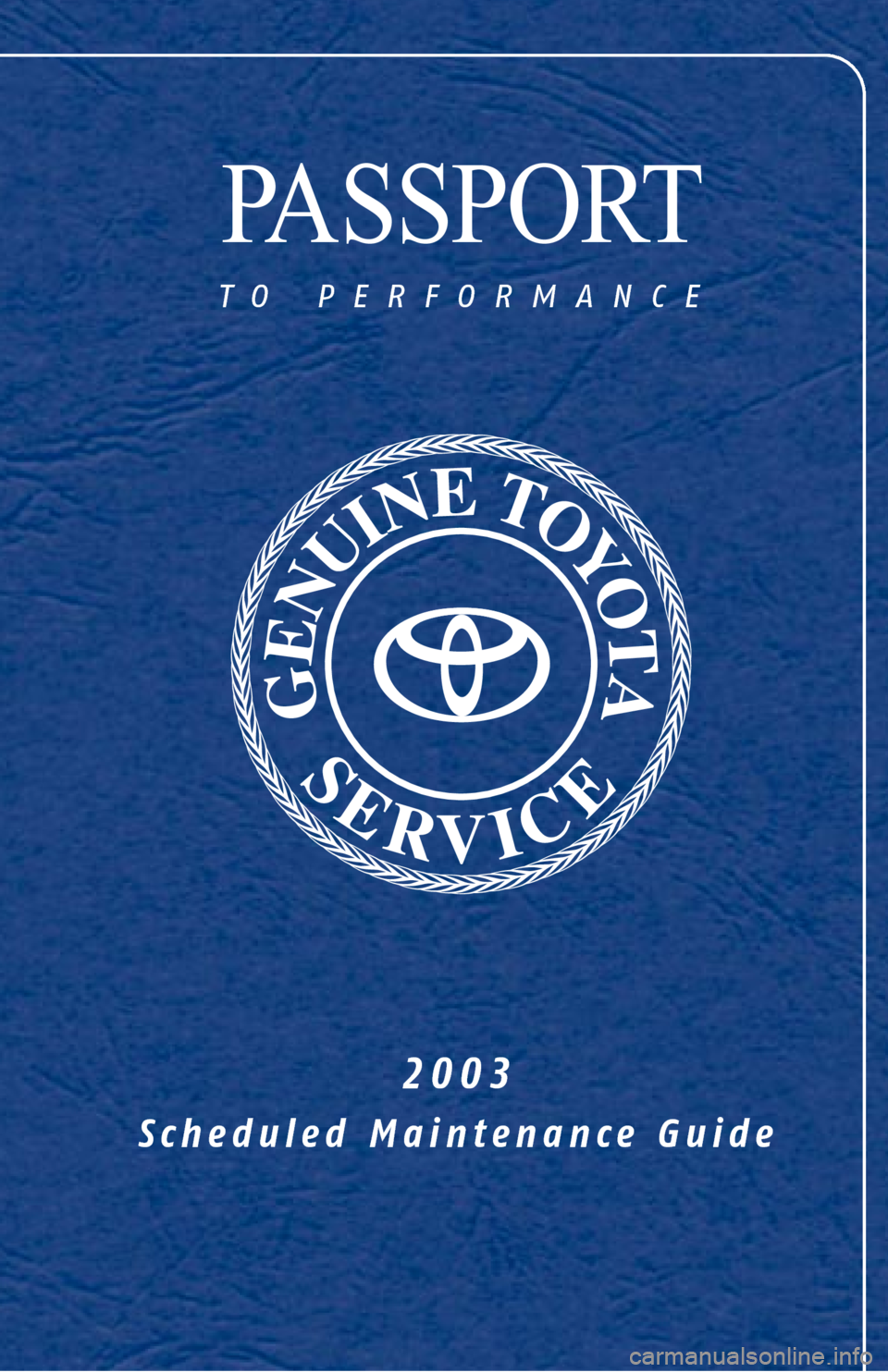 TOYOTA 4RUNNER 2003 N210 / 4.G Scheduled Maintenance Guide PASSPORT
to performance
2003
Scheduled Maintenance Guide 