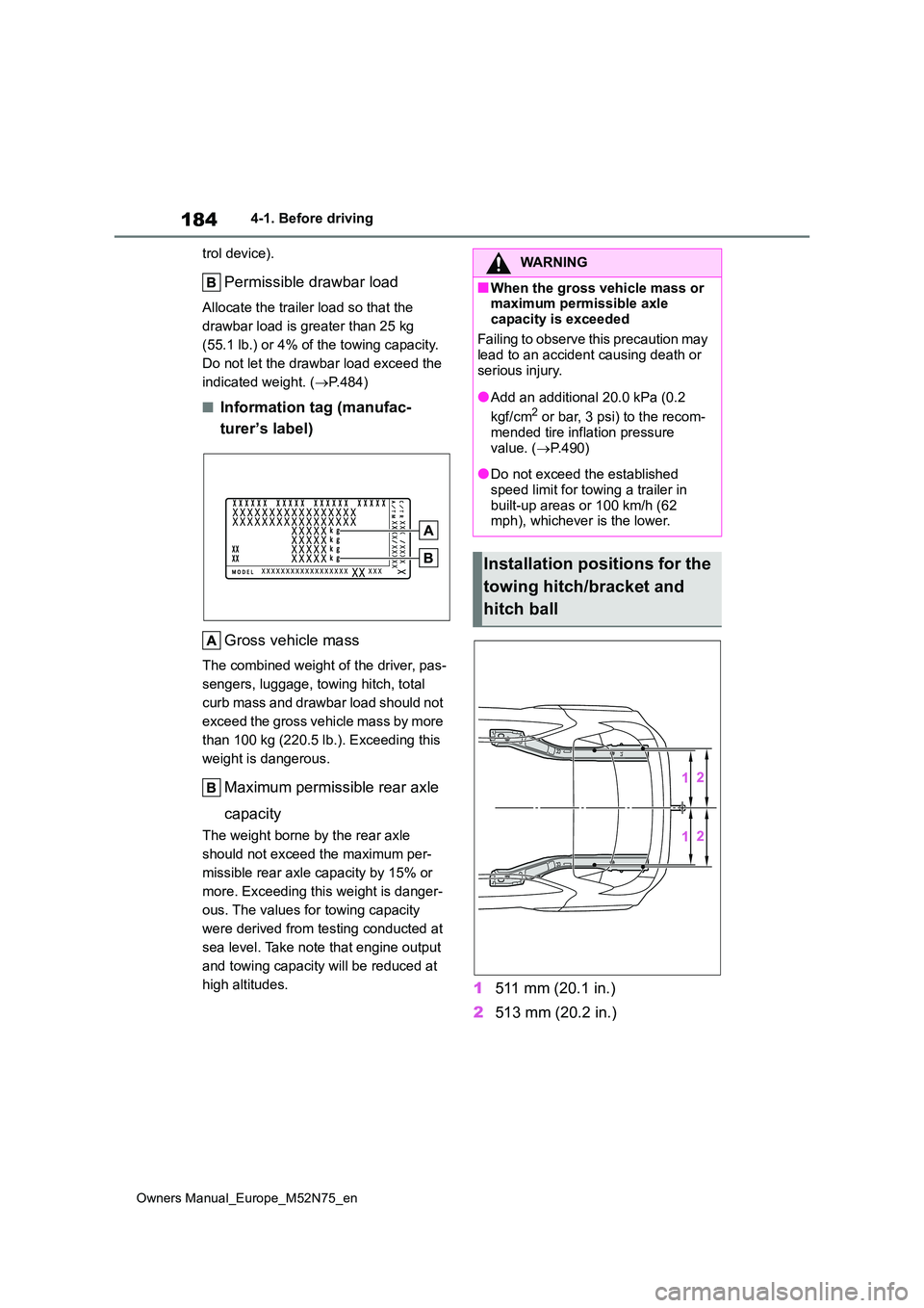 TOYOTA YARIS CROSS 2023  Owners Manual 184
Owners Manual_Europe_M52N75_en
4-1. Before driving 
trol device).
Permissible drawbar load
Allocate the trailer load so that the  
drawbar load is greater than 25 kg 
(55.1 lb.) or 4% of the towin