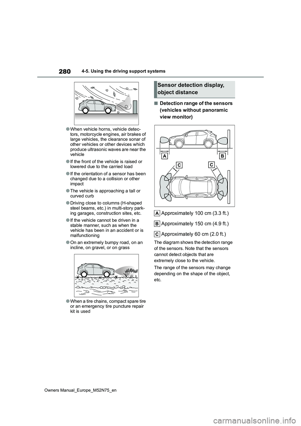 TOYOTA YARIS CROSS 2023  Owners Manual 280
Owners Manual_Europe_M52N75_en
4-5. Using the driving support systems
●When vehicle horns, vehicle detec- 
tors, motorcycle engines, air brakes of  large vehicles, the clearance sonar of other v